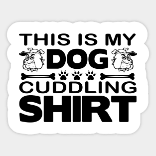 This is my dog cuddling shirt Sticker